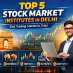 Top 5 Stock Market Institutes in Delhi – Best Trading Courses in Delhi